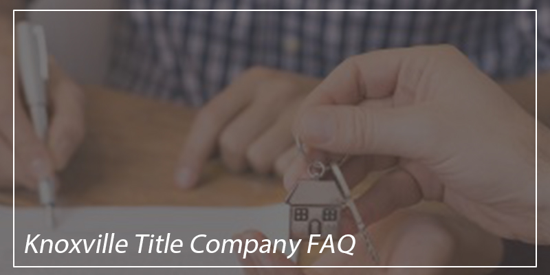 Knoxville Title Company FAQ