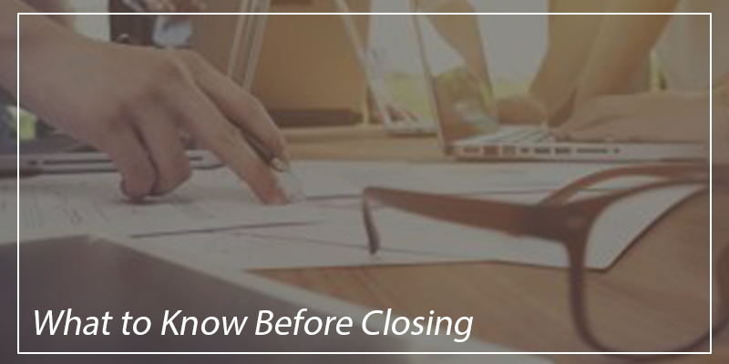 What to Know Before Closing